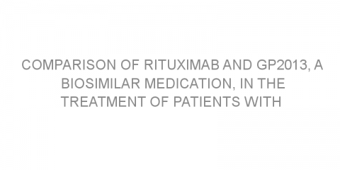 Comparison of rituximab and GP2013, a biosimilar medication, in the treatment of patients with follicular lymphoma