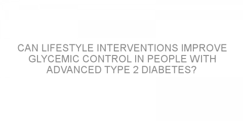 Can lifestyle interventions improve glycemic control in people with advanced type 2 diabetes?