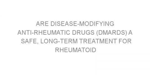 Are disease-modifying anti-rheumatic drugs (DMARDs) a safe, long-term treatment for rheumatoid arthritis?