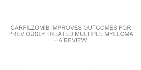 Carfilzomib improves outcomes for previously treated multiple myeloma – a review