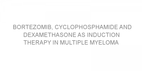 Bortezomib, cyclophosphamide and dexamethasone as induction therapy in multiple myeloma