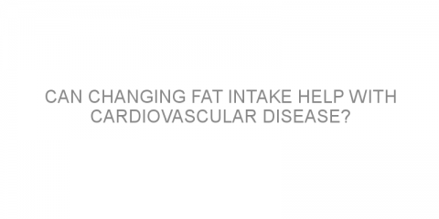 Can changing fat intake help with cardiovascular disease?