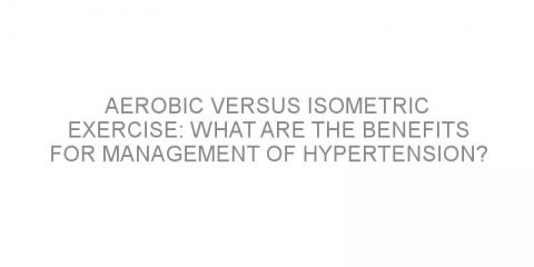 Aerobic versus isometric exercise: what are the benefits for management of hypertension?