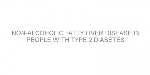 Non-alcoholic fatty liver disease in people with type 2 diabetes