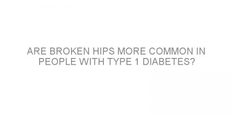 Are broken hips more common in people with type 1 diabetes?