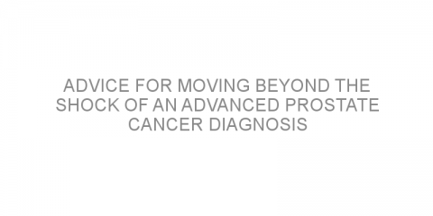 Advice for Moving Beyond the Shock of an Advanced Prostate Cancer Diagnosis