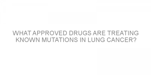 What Approved Drugs Are Treating Known Mutations in Lung Cancer?