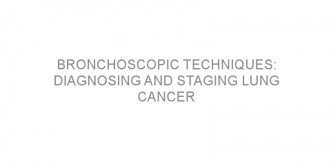 Bronchoscopic Techniques: Diagnosing and Staging Lung Cancer