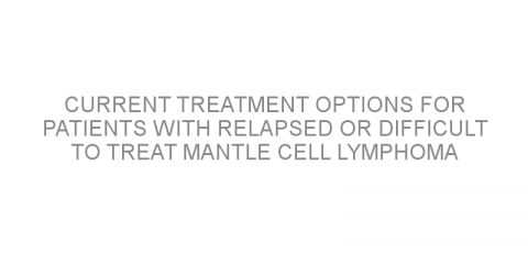 Current treatment options for patients with relapsed or difficult to treat mantle cell lymphoma