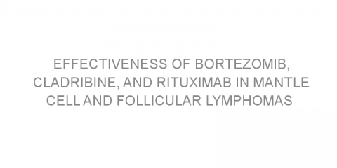 Effectiveness of bortezomib, cladribine, and rituximab in mantle cell and follicular lymphomas