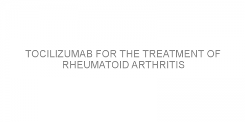 Tocilizumab for the treatment of rheumatoid arthritis