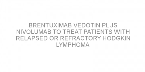 Brentuximab vedotin plus nivolumab to treat patients with relapsed or refractory Hodgkin lymphoma