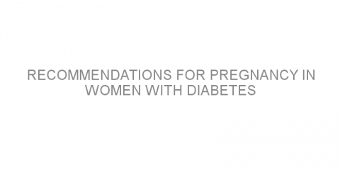 Recommendations for pregnancy in women with diabetes