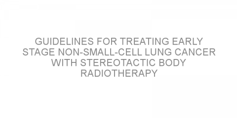 Guidelines for treating early stage non-small-cell lung cancer with stereotactic body radiotherapy