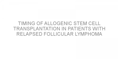 Timing of allogenic stem cell transplantation in patients with relapsed follicular lymphoma