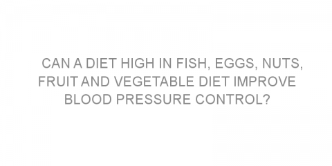 Can a diet high in fish, eggs, nuts, fruit and vegetable diet improve blood pressure control?