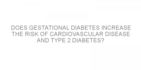 Does gestational diabetes increase the risk of cardiovascular disease and type 2 diabetes?