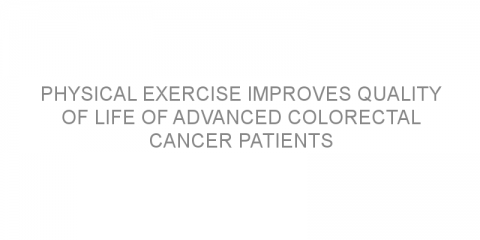 Physical exercise improves quality of life of advanced colorectal cancer patients