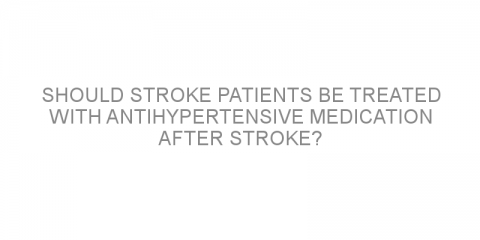 Should stroke patients be treated with antihypertensive medication after stroke?