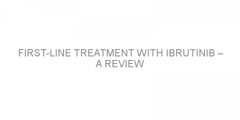 First-line treatment with ibrutinib – a review