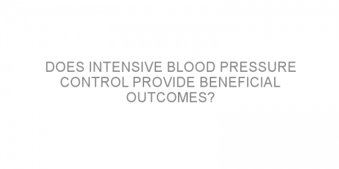 Does intensive blood pressure control provide beneficial outcomes?