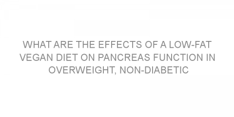 What are the effects of a low-fat vegan diet on pancreas function in overweight, non-diabetic adults?