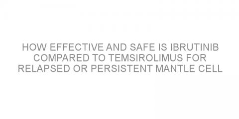 How effective and safe is ibrutinib compared to temsirolimus for relapsed or persistent mantle cell lymphoma?