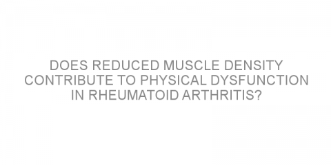 Does reduced muscle density contribute to physical dysfunction in rheumatoid arthritis?