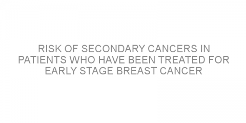 Risk of secondary cancers in patients who have been treated for early stage breast cancer