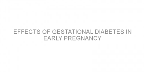 Effects of gestational diabetes in early pregnancy