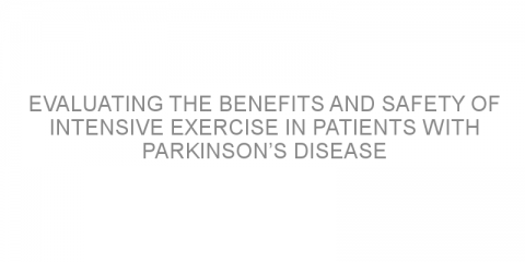 Evaluating the benefits and safety of intensive exercise in patients with Parkinson’s disease