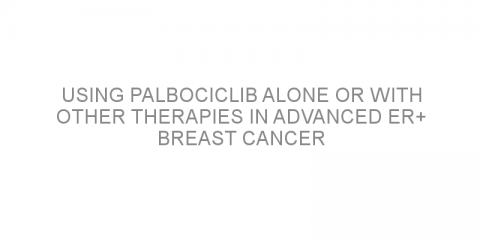 Using palbociclib alone or with other therapies in advanced ER+ breast cancer