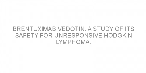 Brentuximab vedotin: a study of its safety for unresponsive Hodgkin lymphoma.