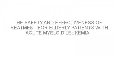 The safety and effectiveness of treatment for elderly patients with acute myeloid leukemia