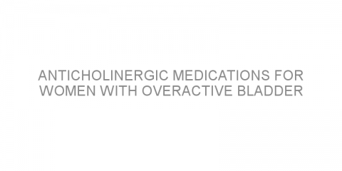 Anticholinergic medications for women with overactive bladder