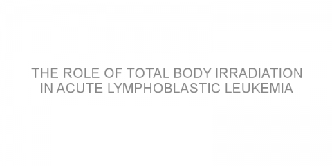 The role of total body irradiation in acute lymphoblastic leukemia