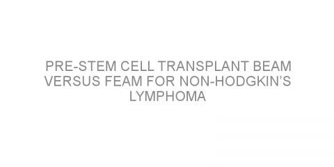 Pre-stem cell transplant BEAM versus FEAM for non-Hodgkin’s lymphoma