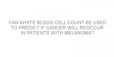 Can white blood cell count be used to predict if cancer will reoccur in patients with melanoma?