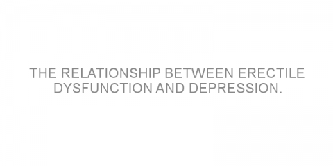 The relationship between Erectile Dysfunction and Depression.