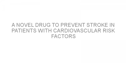 A novel drug to prevent stroke in patients with cardiovascular risk factors