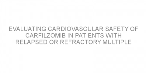 Evaluating cardiovascular safety of carfilzomib in patients with relapsed or refractory multiple myeloma