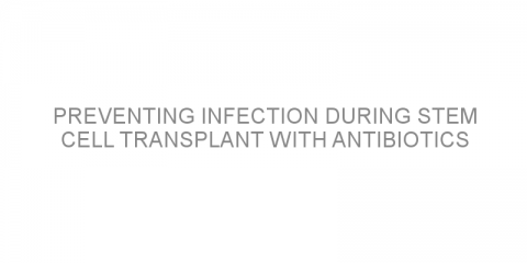 Preventing infection during stem cell transplant with antibiotics