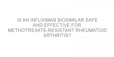 Is an infliximab biosimilar safe and effective for methotrexate-resistant rheumatoid arthritis?