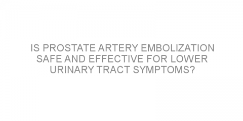 Is Prostate Artery Embolization safe and effective for Lower Urinary Tract Symptoms?