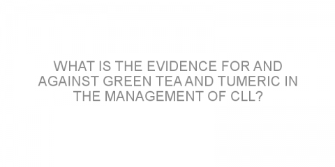 What is the evidence for and against green tea and tumeric in the management of CLL?