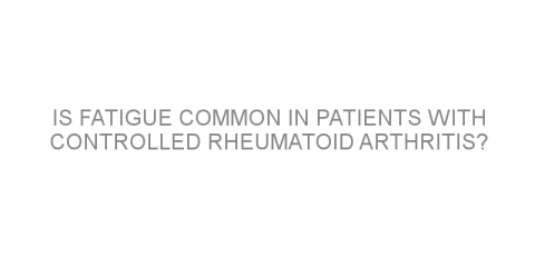 Is fatigue common in patients with controlled rheumatoid arthritis?