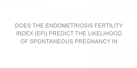 Does the Endometriosis Fertility Index (EFI) predict the likelihood of spontaneous pregnancy in women with infertility?