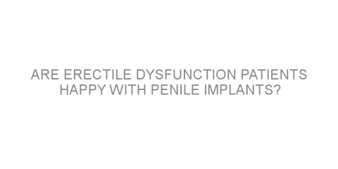 Are erectile dysfunction patients happy with penile implants?