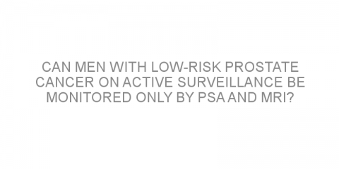 Can men with low-risk prostate cancer on active surveillance be monitored only by PSA and MRI?