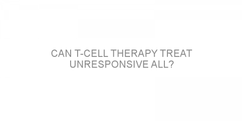 Can T-cell therapy treat unresponsive ALL?